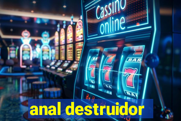 anal destruidor